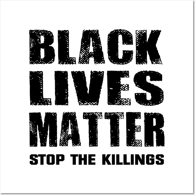 Black Lives Matter Stop the Killings Wall Art by Ratherkool